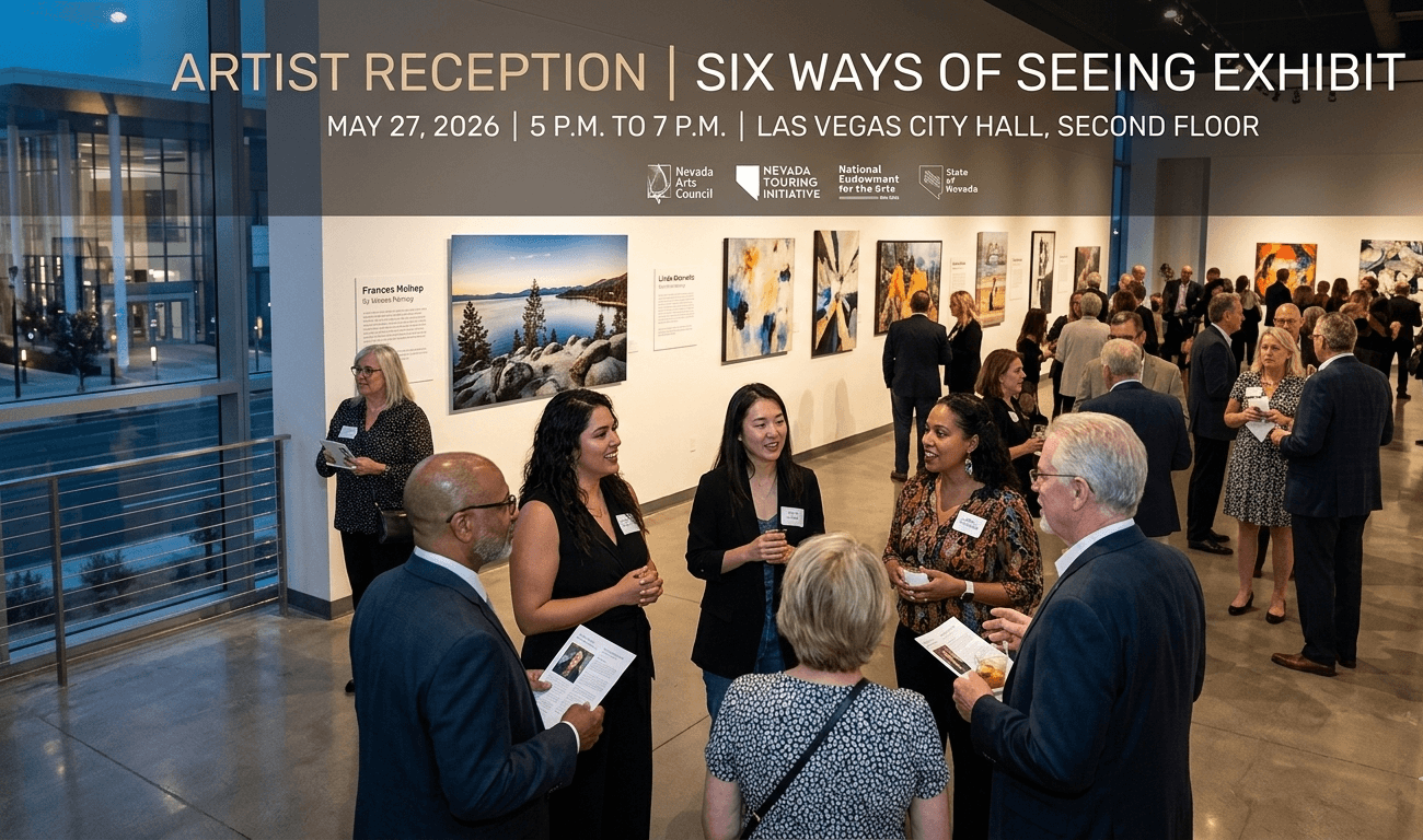 A high-angle view of an art reception in a gallery with people. In the background are large-scale abstract paintings and a photo of a lake by Frances Melhop. Above them, text in English reads: "Artist Reception | Six Ways Of Seeing Exhibit | May 27, 2026 | 5 P.M. To 7 P.M. | Las Vegas City Hall, Second Floor". Small logos and text for the Nevada Arts Council, the Nevada Touring Initiative, and the National Endowment for the Arts are below that. In the foreground are four people conversing: a woman and three men. The woman holds a small card with text in one hand.