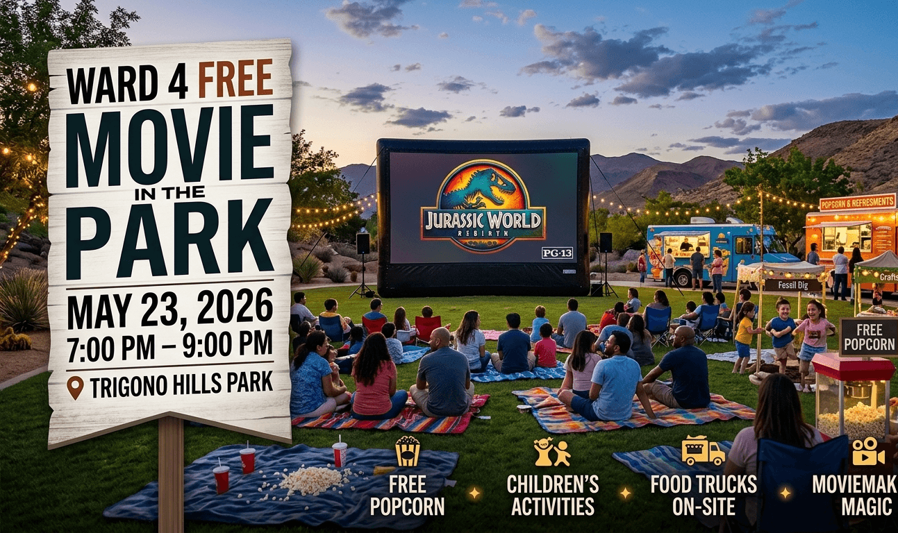 A promotional graphic for the Ward 4 Free Movie in the Park event in Las Vegas. The image displays details for a screening of "Jurassic World: Rebirth" on May 23, 2026, at Trigono Hills Park. It highlights free popcorn, children's activities, and food trucks, with a reminder to bring low chairs and blankets.A promotional graphic for the Ward 4 Free Movie in the Park event in Las Vegas. The image displays details for a screening of "Jurassic World: Rebirth" on May 23, 2026, at Trigono Hills Park. It highlights free popcorn, children's activities, and food trucks, with a reminder to bring low chairs and blankets.